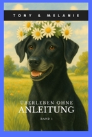 Tony & Melanie - Überleben ohne Anleitung: Freche Hundegeschichten über Chaos, Couch & das echte Leben (German Edition) B0FMYB223Q Book Cover