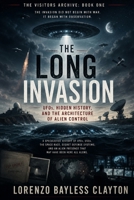 The Long Invasion: UFOs, Hidden History, and the Architecture of Alien Control B0H4FDTK29 Book Cover