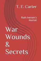 War Wounds & Secrets: Ruth Iversen's Journal 1794251405 Book Cover