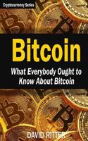 Bitcoin: What Everybody Ought to Know About Bitcoin - Bitcoin Mining, Bitcoin Investing, Bitcoin Trading and Blockchain 197656042X Book Cover