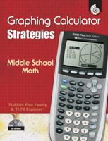 Texas Instruments Graphing Calculator Strategies - Middle School Math (Texas Instruments Graphic Calculator Strategies) 1425800262 Book Cover