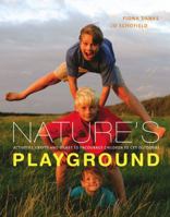 Nature's Playground: Activities, Crafts and Games to Encourage Your Children to Enjoy the Great Outdoors 1556527233 Book Cover