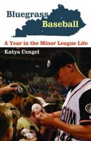 Bluegrass Baseball: A Year in the Minor League Life 0803235356 Book Cover