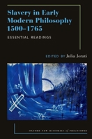 Slavery in Early Modern Philosophy 1500-1765: Essential Readings (Oxford New Histories of Philosophy) 0197833292 Book Cover