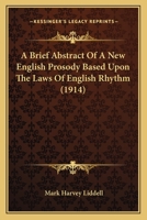 A Brief Abstract Of A New English Prosody Based Upon The Laws Of English Rhythm 112010937X Book Cover