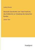 Deutsche Geschichte vom Tode Friedrichs des Großen bis zur Gründung des deutschen Bundes: Zweiter Theil (German Edition) 3382039346 Book Cover