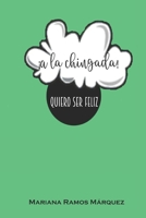 ¡A la chingada!: Quiero ser Feliz. B0C5PKDDXK Book Cover