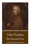 The Spanish fryar: or, the double discovery. A tragi-comedy. By John Dryden Esq. 1785438727 Book Cover