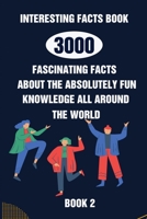 Interesting Facts Book: 3000 Fascinating Facts About The Absolutely Fun Knowledge All Around The World Book 2 B095GG2BL1 Book Cover