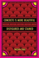 Concrete Is More Beautiful Disfigured and Stained 1966253001 Book Cover