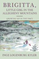 Brigitta, Little Girl in the Allegheny Mountains: Growing up in the 1940's 1546277811 Book Cover