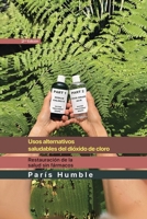 Usos Alternativos saludables del dioxido de cloro (Spanish Edition) B0H31TPFQF Book Cover