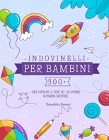 Indovinelli per Bambini: 300+: Come Stimolare la Mente del tuo Bambino in Maniera Divertente B08SH89VWF Book Cover