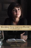 Knowing God Through Prayer 1932307583 Book Cover