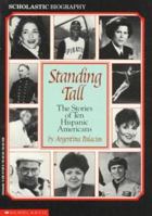 Standing Tall: The Stories of Ten Hispanic Americans (Scholastic Biography) 0590471406 Book Cover