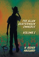 The Allan Quatermain Omnibus Volume I, including the following novels (complete and unabridged) King Solomon's Mines, Allan Quatermain, Allan's Wife, 1789432979 Book Cover