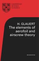 The Elements of Aerofoil and Airscrew Theory (Cambridge Science Classics) 052127494X Book Cover