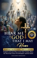 Hear Me God, That I May Hear: Triumphant prayers against Tinnitus and Deafness: English & Latin pleas to the Holy Trinity, Mary, the Heavenly Court of ... Exclusive & Orignal Gregorian Chants Online 6310103245 Book Cover