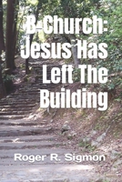 B-Church: Jesus has left the building 150069911X Book Cover