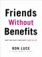 Friends without Benefits: What Teens Need to Know About a Great Sex LIfe 0830747176 Book Cover