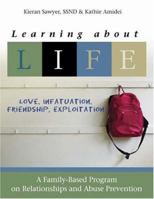 Learning about L.I.F.E.--Love, Infatuation, Friendship, Exploitation: A Family-Based Program on Relationships and Abuse Prevention 1594710880 Book Cover