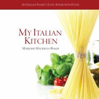 My Italian Kitchen: Five generations of recipes, preserving family traditions 0615698506 Book Cover