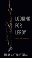 Looking for Leroy: Illegible Black Masculinities 0814758363 Book Cover