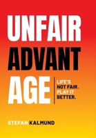 Unfair Advantage: Life’s Not Fair. Play It Better 1835563082 Book Cover