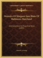 Memoirs Of Margaret Jane Blake Of Baltimore, Maryland: And Selections In Prose And Verse (1897) 1165406020 Book Cover