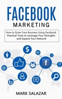 Facebook Marketing: How to Grow Your Business Using Facebook (Highly Effective Strategies for Business Advertising Generating Sales and Passive Income) 1775296784 Book Cover