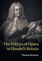 The Politics of Opera in Handel's Britain 1316620220 Book Cover