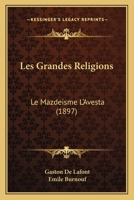 Les Grandes Religions: Le Mazdeisme L'Avesta (1897) 1148998934 Book Cover