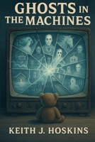 Ghosts in the Machines B0FLWFNL3S Book Cover