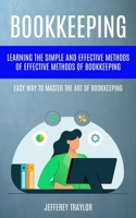 Bookkeeping: Learning The Simple And Effective Methods of Effective Methods Of Bookkeeping (Easy Way To Master The Art Of Bookkeepi 1738826759 Book Cover