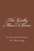 The Godly Man's Choice : A Puritan Manual for Marriage 1983486817 Book Cover