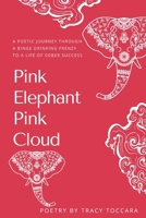 Pink Elephant Pink Cloud A Poetic Journey Through a Binge Drinking Frenzy to a Life of Sober Success B0F2K6XPJ2 Book Cover