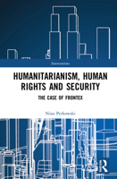 Humanitarianism, Human Rights and Security: The Case of Frontex 0367195038 Book Cover