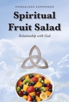 Spiritual Fruit Salad: Relationship with God B0FH1FHR49 Book Cover