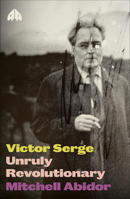 Victor Serge: Unruly Revolutionary (Revolutionary Lives) 0745348858 Book Cover