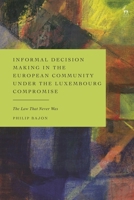 Informal Decision Making in the European Community under the Luxembourg Compromise: The Law That Never Was 1509982817 Book Cover