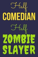 Half Comedian Half Zombie Slayer: Funny Notebook For Comedy Lovers, Lined Comedian Notebook To Write In, Comedian Gifts 1674712812 Book Cover