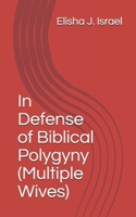 In Defense of Biblical Polygyny (Multiple Wives) B0849VLT6B Book Cover