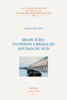 Arabi Juba: Un Pidgin-Creole Du Soudan Du Sud 9042935049 Book Cover