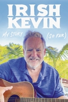 IRISH KEVIN: MY STORY SO FAR B0CH4KWB5G Book Cover