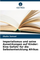 Imperialismus und seine Auswirkungen auf Kinder: Eine Gefahr für die Selbstentwicklung Afrikas (German Edition) 620850497X Book Cover