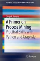 A Primer on Process Mining: Practical Skills with Python and Graphviz 3030418189 Book Cover