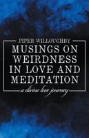 Musings on Weirdness in Love and Meditation 1504396375 Book Cover