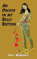 An Orchid in my Belly Button 1915304695 Book Cover