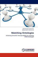 Matching Ontologies: Achieving Semantic Interoperability by matching SHIQ Ontologies 3847310984 Book Cover