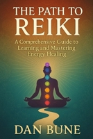 The Path to Reiki: A Comprehensive Guide to Learning and Mastering Energy Healing B0FDM6RN2M Book Cover